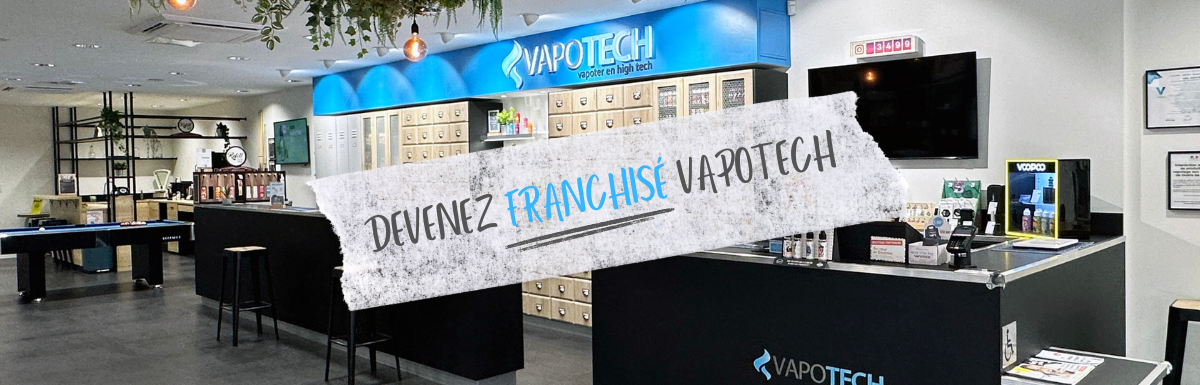 Et si vous deveniez franchisé VAPOTECH ?